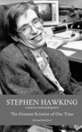 Stephen Hawking: A Stephen Hawking Biography: The Greatest Scientist of Our Time