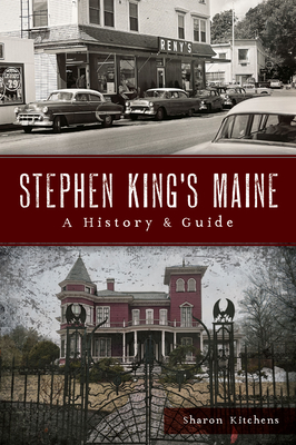 Stephen King's Maine: A History & Guide - Sharon Kitchens