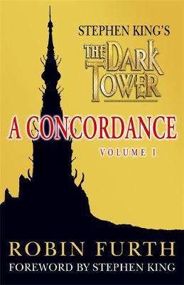 Stephen King's "The Dark Tower": A Concordance - Furth, Robin, and King, Stephen (Introduction by)