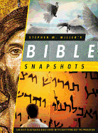 Stephen M. Miller's Bible Snapshots: Lavishly Illustrated Bible Guide with Everything But the Preaching