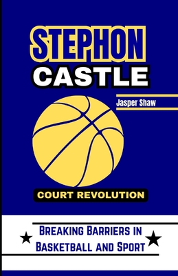 Stephon Castle Court Revolution: Breaking Barriers in Basketball and Sport - Shaw, Jasper