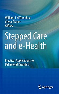 Stepped Care and E-Health: Practical Applications to Behavioral Disorders - Draper, Crissa (Editor), and O'Donohue, William (Editor)