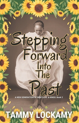 Stepping Forward Into The Past: A Heartwarming Southern Alabama Multigenerational and Multicultural Faith Based Family Drama. - Lockamy, Tammy