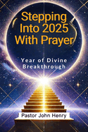 Stepping Into 2025 With Prayer: Year of Divine Breakthrough