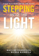 Stepping into the Light: A Guide to Clearing Limiting Core Beliefs