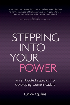 Stepping Into Your Power: An Embodied Approach to Developing Women Leaders - Aquilina, Eunice