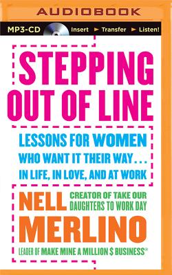 Stepping Out of Line: Lessons for Women Who Want It Their Way...in Life, in Love, and at Work - Merlino, Nell, and Merlington, Laural (Read by)