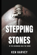Stepping Stones: In the Beginning was the Word