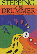 Stepping to the Drummer: The Extraordinary Tales of a Psychic Man - Bura, Paul, and Geller, Uri (Foreword by)