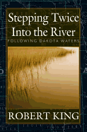 Stepping Twice Into the River: Following Dakota Waters