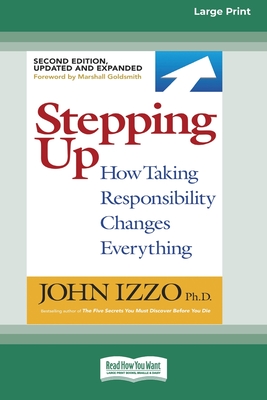 Stepping Up (Second Edition): How Taking Responsibility Changes Everything [Standard Large Print 16 Pt Edition] - Izzo, John