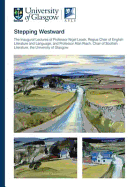 Stepping Westward: The Inaugural Lectures of Professor Nigel Leask, Regius Chair of English Language and Literature and Professor Alan Riach, Chair of Scottish Literature, the University of Glasgow: Given on 2nd December 2006