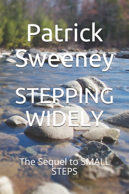 Stepping Widely: The Sequel to SMALL STEPS - Sweeney, Patrick