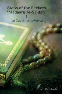 Steps of the Seekers " Madaarij Al-Salikin" 1 - Al-Jawziyya, Ibn Qayyim, and Al Reshah (Translated by)
