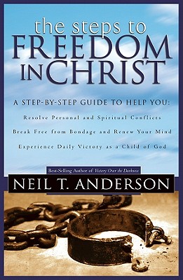 Steps to Freedom in Christ: The Step-By-Step Guide to Freedom in Christ - Anderson, Neil T, Mr., and Anderson, Joanne T, Mr.