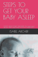 Steps to Get Your Baby Asleep: /I DON'T WANT TO SLEEP /NEW BORN /The easiest way to get your child to sleep lonely ( new born to adolescence )