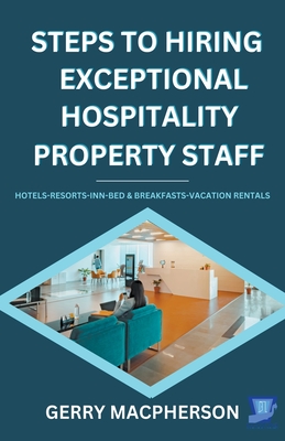Steps To Hiring Exceptional Hospitality Property Staff - MacPherson, Gerry