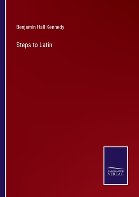 Steps to Latin - Kennedy, Benjamin Hall