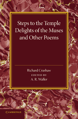 'Steps to the Temple', 'Delights of the Muses' and Other Poems - Crashaw, Richard, and Waller, A R (Editor)