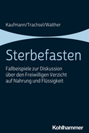 Sterbefasten: Fallbeispiele Zur Diskussion Uber Den Freiwilligen Verzicht Auf Nahrung Und Flussigkeit