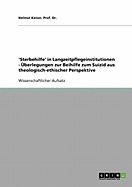 'Sterbehilfe' in Langzeitpflegeinstitutionen - Uberlegungen Zur Beihilfe Zum Suizid Aus Theologisch-Ethischer Perspektive