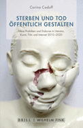 Sterben Und Tod Offentlich Gestalten: Neue Praktiken Und Diskurse in Den Kunsten Der Gegenwart