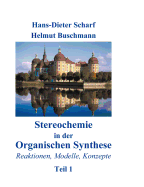Stereochemie in der Organischen Synthese: Reaktionen, Modelle, Konzepte