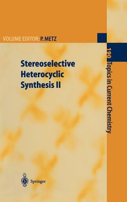 Stereoselective Heterocyclic Synthesis - Metz, Peter (Editor), and Metz, P (Editor)
