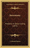 Stereotomy: Problems in Stone Cutting (1875)