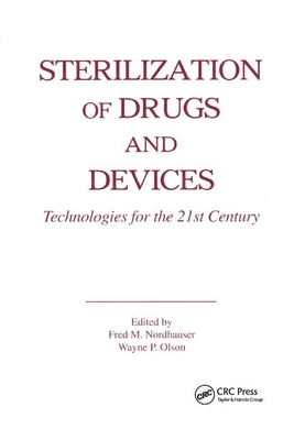 Sterilization of Drugs and Devices: Technologies for the 21st Century - Nordhauser, Fred M., and Olson, Wayne P.