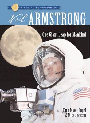 Sterling Biographies(r) Neil Armstrong: One Giant Leap for Mankind - Dixon-Engel, Tara, and Jackson, Mike
