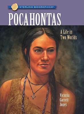 Sterling Biographies(r) Pocahontas: A Life in Two Worlds - Jones, Victoria Garrett