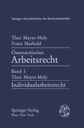 Sterreichisches Arbeitsrecht I: Individualarbeitsrecht - Mayer-Maly, Theo, and Marhold, F