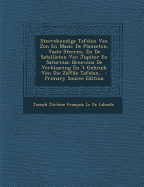 Sterrekundige Tafelen Van ZON En Maan: de Planeeten, Vaste Sterren, En de Satellieten Van Jupiter En Saturnus; Benevens de Verklaaring En 't Gebruik Von Die Zelfde Tafelen... - Le De Lalande, Joseph Jerome Francais