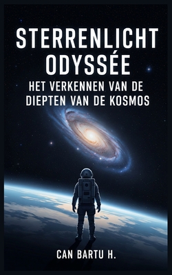 Sterrenlicht Odyssee: Het Verkennen van de Diepten van de Kosmos - H, Can Bartu