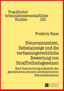 Steueramnestien, Selbstanzeige und die verfassungsrechtliche Bewertung von Straffreiheitsgesetzen: Eine Untersuchung anlaesslich des gescheiterten deutsch-schweizerischen Steuerabkommens