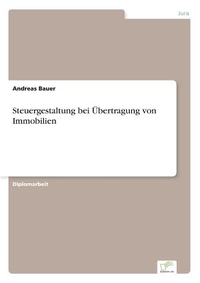 Steuergestaltung Bei Ubertragung Von Immobilien - Bauer, Andreas