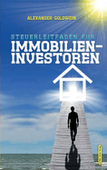 Steuerleitfaden fr Immobilieninvestoren: Der ultimative Steuerratgeber fr Privatinvestitionen in Wohnimmobilien