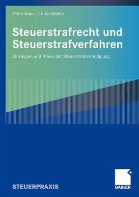 Steuerstrafrecht Und Steuerstrafverfahren: Strategien Und Praxis Der Steuerstrafverteidigung - Haas, Peter, and M?ller, Ulrike