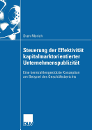 Steuerung Der Effektivit?t Kapitalmarktorientierter Unternehmenspublizit?t: Eine Kennzahlengest?tzte Konzeption Am Beispiel Des Gesch?ftsberichts