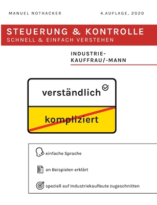 Steuerung und Kontrolle schnell & einfach verstehen - Industriekauffrau / Industriekaufmann: Pr?fungserfolg garantiert - Nothacker, Manuel