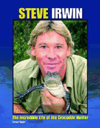 Steve Irwin: The Incredible Life of the Crocodile Hunter