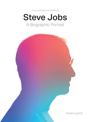 Steve Jobs: A Biographic Portrait - Lynch, Kevin