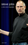 Steve Jobs: A Steve Jobs Biography