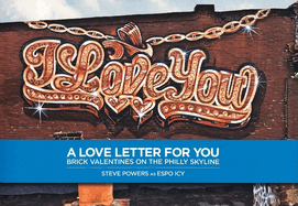 Steve Powers: A Love Letter for You: Brick Valentines on the Philly Skyline