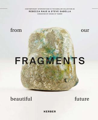 Steve Sabella & Rebecca Raue: Fragments from Our Beautiful Future - Sabella, Steve, and Raue, Rebecca, and Bruckstein oruh, Almut Shulamit (Editor)