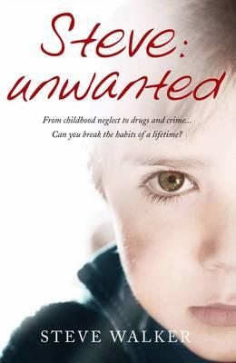 Steve: Unwanted: A Remarkable True Story - Walker, Steve