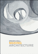 Steven Holl: Making Architecture