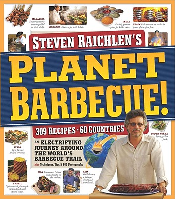 Steven Raichlen's Planet Barbecue: an Electrifying Journey Around the World's Barbecue Trail - Raichlen, Steven