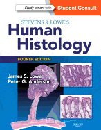 Stevens & Lowe's Human Histology - Lowe, James S, DM, and Anderson, Peter G, DVM, PhD